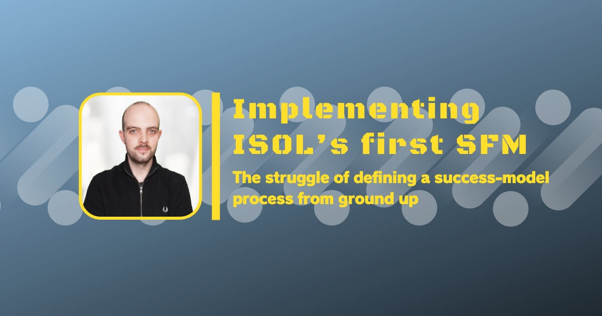 投稿についてもっと詳しく Implementing ISOL’s first SFM: The struggle of defining a success-model process from ground up